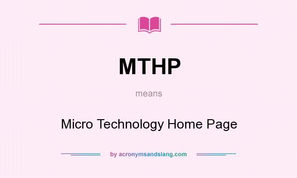 What does MTHP mean? It stands for Micro Technology Home Page