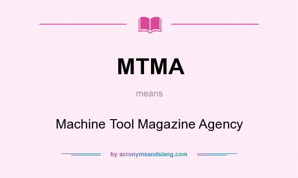 What does MTMA mean? It stands for Machine Tool Magazine Agency