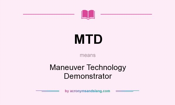 What does MTD mean? It stands for Maneuver Technology Demonstrator