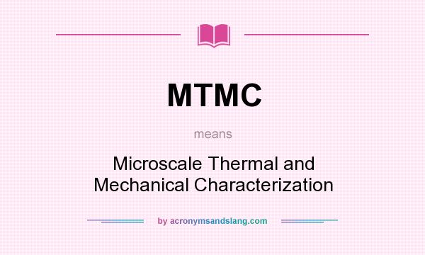 What does MTMC mean? It stands for Microscale Thermal and Mechanical Characterization