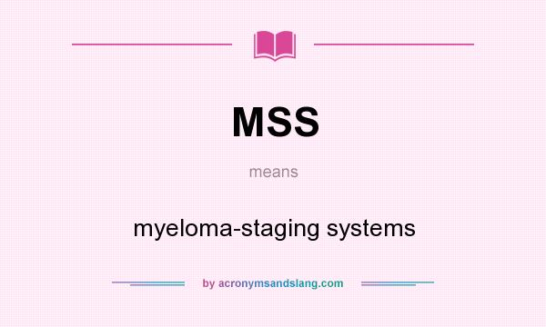 What does MSS mean? It stands for myeloma-staging systems