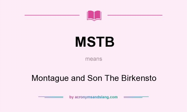 What does MSTB mean? It stands for Montague and Son The Birkensto