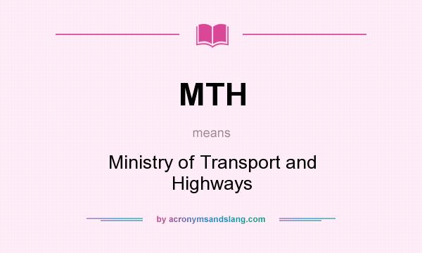 What does MTH mean? It stands for Ministry of Transport and Highways