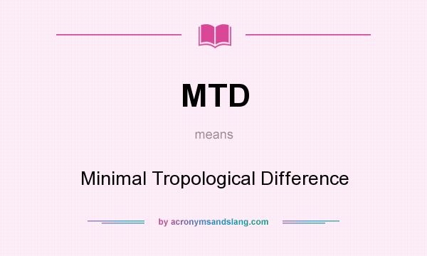 What does MTD mean? It stands for Minimal Tropological Difference