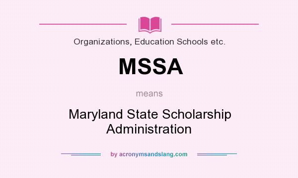 What does MSSA mean? It stands for Maryland State Scholarship Administration