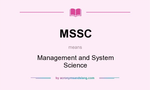 What does MSSC mean? It stands for Management and System Science