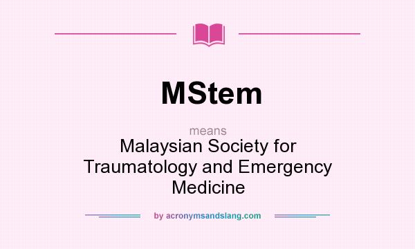 What does MStem mean? It stands for Malaysian Society for Traumatology and Emergency Medicine