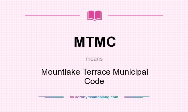 What does MTMC mean? It stands for Mountlake Terrace Municipal Code