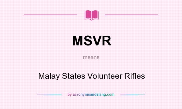 What does MSVR mean? It stands for Malay States Volunteer Rifles