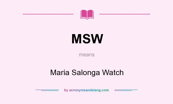 What does MSW mean? It stands for Maria Salonga Watch