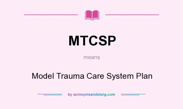 What does MTCSP mean? It stands for Model Trauma Care System Plan