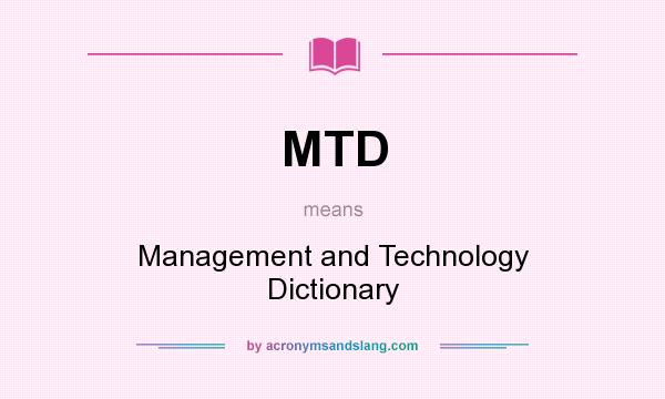 What does MTD mean? It stands for Management and Technology Dictionary