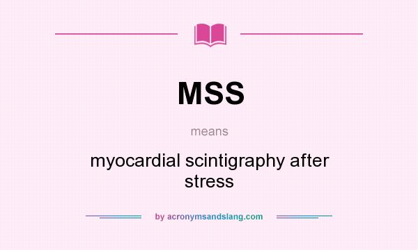 What does MSS mean? It stands for myocardial scintigraphy after stress