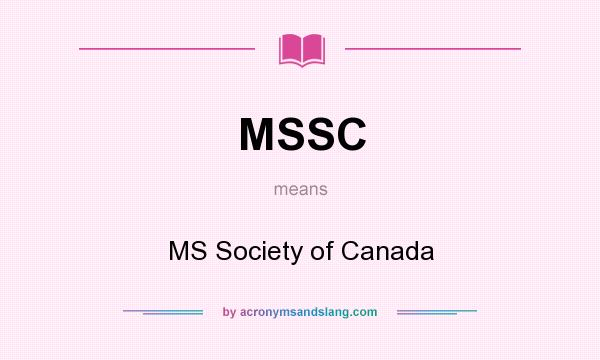 What does MSSC mean? It stands for MS Society of Canada