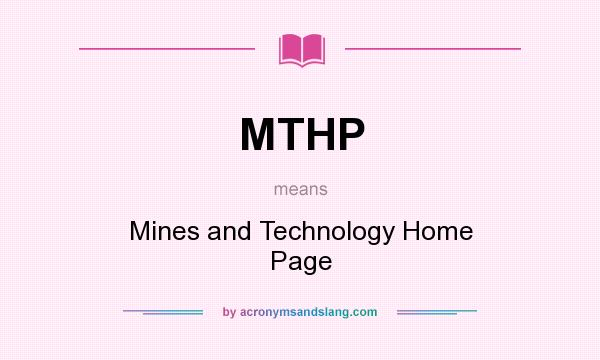What does MTHP mean? It stands for Mines and Technology Home Page