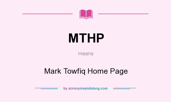 What does MTHP mean? It stands for Mark Towfiq Home Page