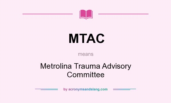 What does MTAC mean? It stands for Metrolina Trauma Advisory Committee