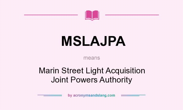 What does MSLAJPA mean? It stands for Marin Street Light Acquisition Joint Powers Authority