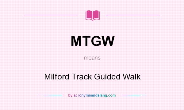 What does MTGW mean? It stands for Milford Track Guided Walk
