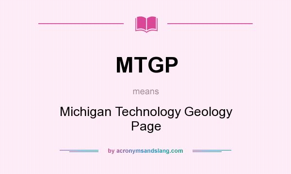 What does MTGP mean? It stands for Michigan Technology Geology Page