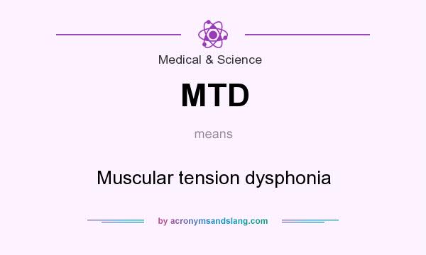 What does MTD mean? It stands for Muscular tension dysphonia
