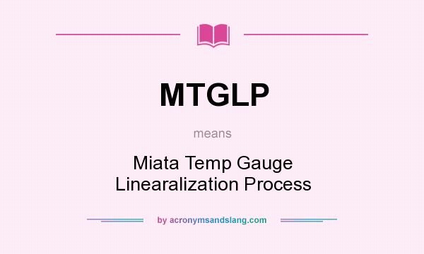 What does MTGLP mean? It stands for Miata Temp Gauge Linearalization Process