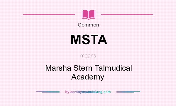 What does MSTA mean? It stands for Marsha Stern Talmudical Academy