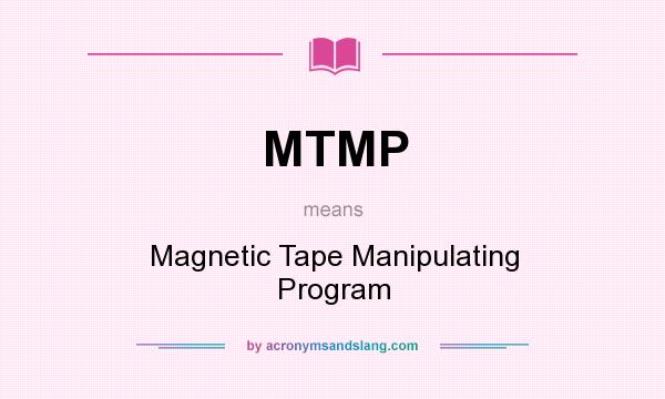 What does MTMP mean? It stands for Magnetic Tape Manipulating Program