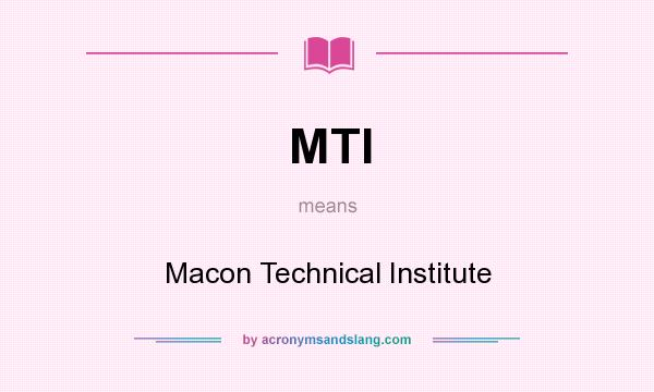 What does MTI mean? It stands for Macon Technical Institute