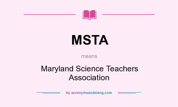 What does MSTA mean? It stands for Maryland Science Teachers Association