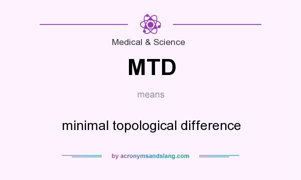 What does MTD mean? It stands for minimal topological difference