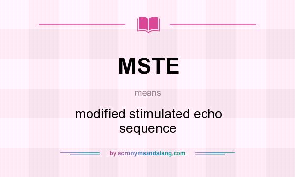 What does MSTE mean? It stands for modified stimulated echo sequence