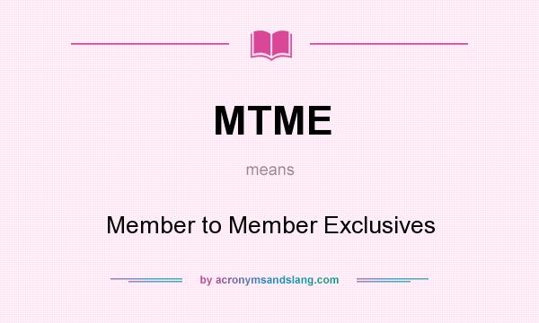 What does MTME mean? It stands for Member to Member Exclusives