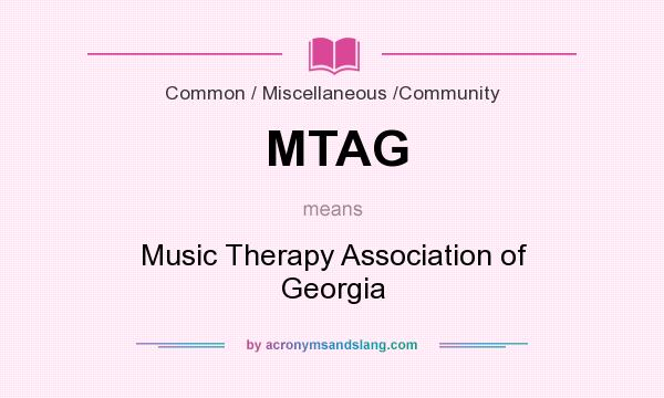 What does MTAG mean? It stands for Music Therapy Association of Georgia