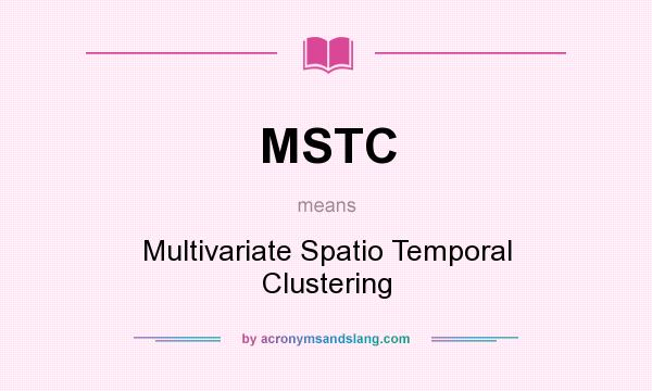 What does MSTC mean? It stands for Multivariate Spatio Temporal Clustering