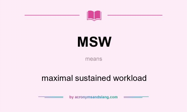 What does MSW mean? It stands for maximal sustained workload