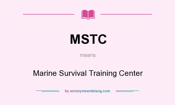 What does MSTC mean? It stands for Marine Survival Training Center