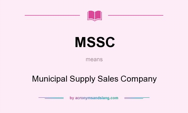 What does MSSC mean? It stands for Municipal Supply Sales Company