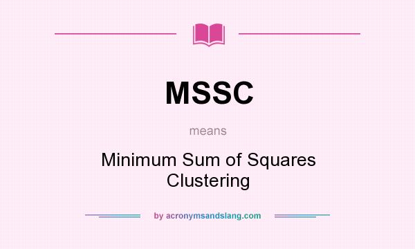 What does MSSC mean? It stands for Minimum Sum of Squares Clustering