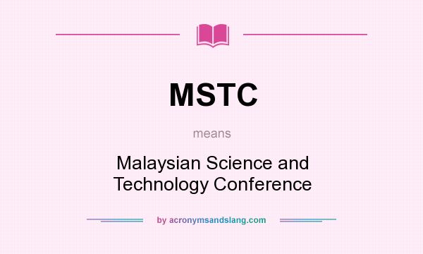 What does MSTC mean? It stands for Malaysian Science and Technology Conference
