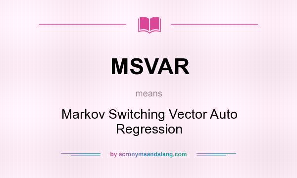 What does MSVAR mean? It stands for Markov Switching Vector Auto Regression