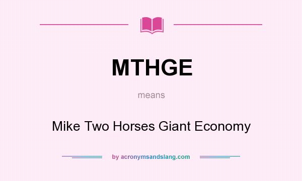 What does MTHGE mean? It stands for Mike Two Horses Giant Economy