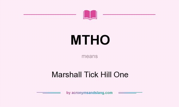 What does MTHO mean? It stands for Marshall Tick Hill One