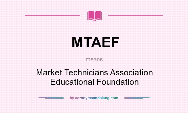 What does MTAEF mean? It stands for Market Technicians Association Educational Foundation