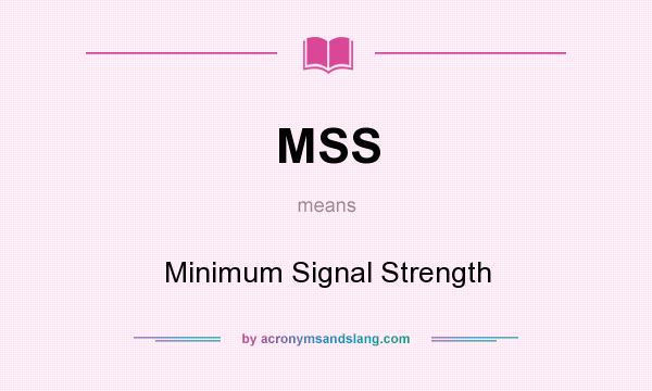 What does MSS mean? It stands for Minimum Signal Strength
