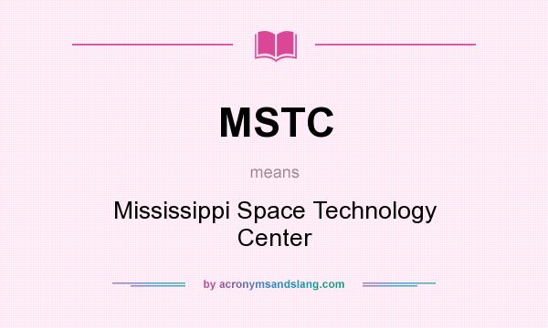 What does MSTC mean? It stands for Mississippi Space Technology Center