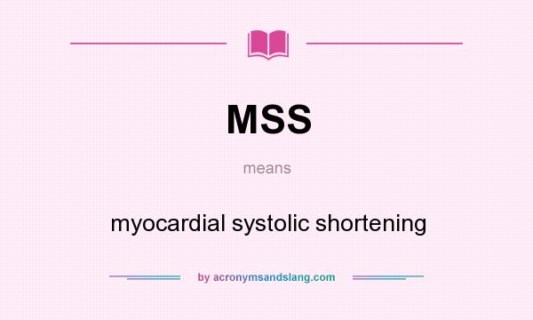 What does MSS mean? It stands for myocardial systolic shortening
