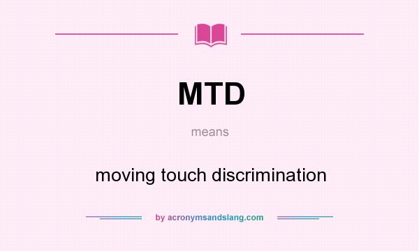 What does MTD mean? It stands for moving touch discrimination