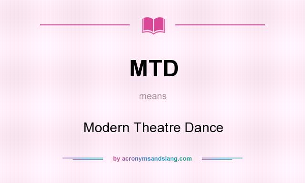 What does MTD mean? It stands for Modern Theatre Dance