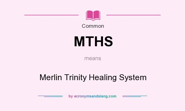 What does MTHS mean? It stands for Merlin Trinity Healing System